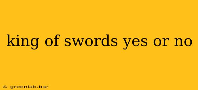 king of swords yes or no