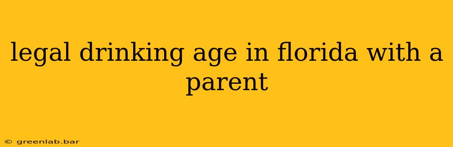 legal drinking age in florida with a parent