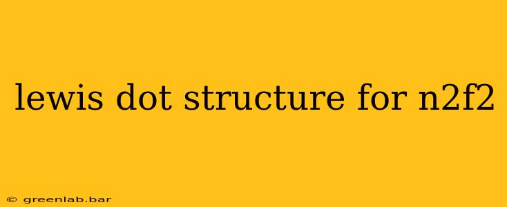 lewis dot structure for n2f2