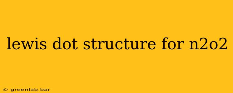 lewis dot structure for n2o2