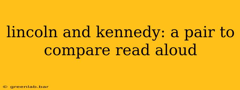 lincoln and kennedy: a pair to compare read aloud