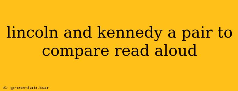 lincoln and kennedy a pair to compare read aloud