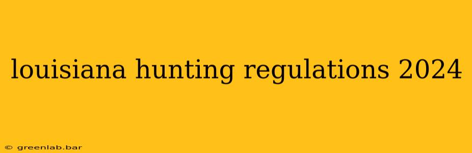 louisiana hunting regulations 2024