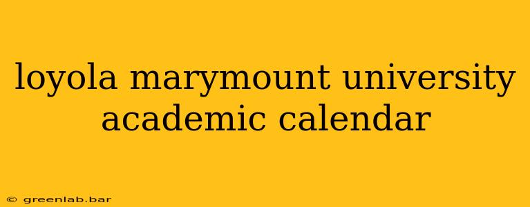 loyola marymount university academic calendar