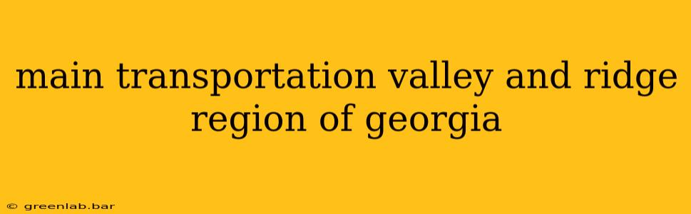 main transportation valley and ridge region of georgia