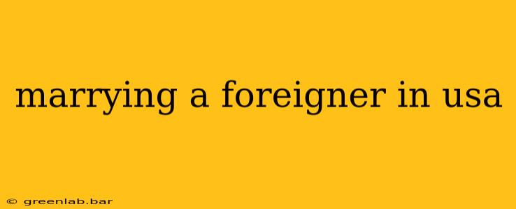 marrying a foreigner in usa