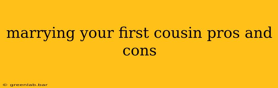 marrying your first cousin pros and cons