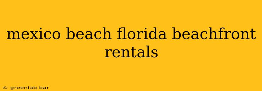 mexico beach florida beachfront rentals