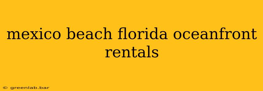 mexico beach florida oceanfront rentals