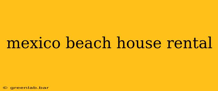 mexico beach house rental