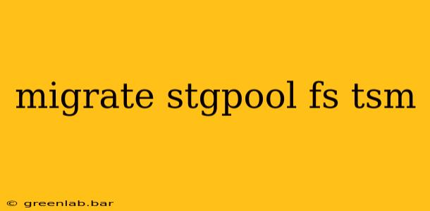 migrate stgpool fs tsm