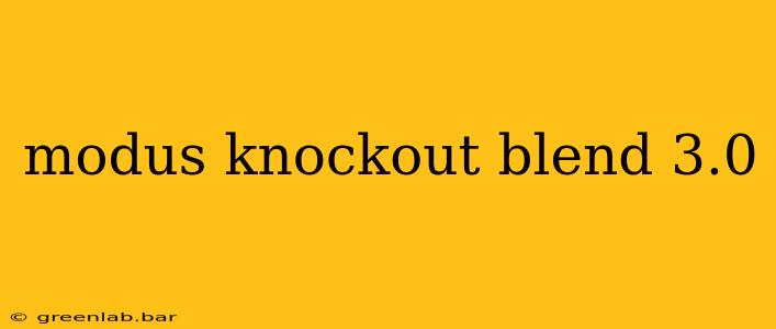 modus knockout blend 3.0