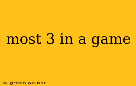 most 3 in a game