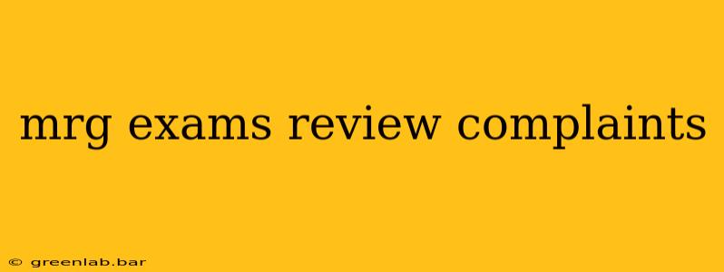 mrg exams review complaints