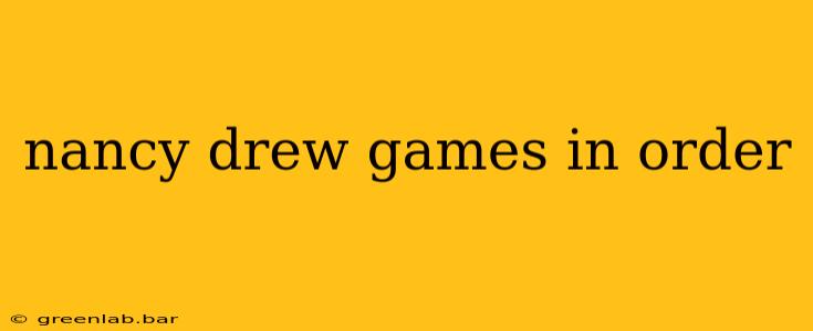 nancy drew games in order