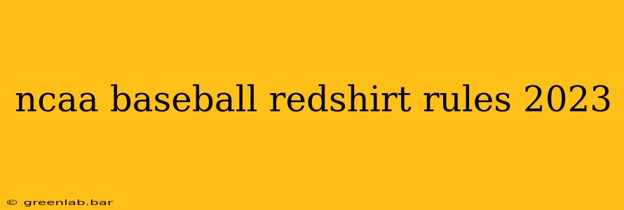 ncaa baseball redshirt rules 2023