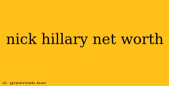 nick hillary net worth