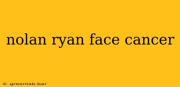 nolan ryan face cancer