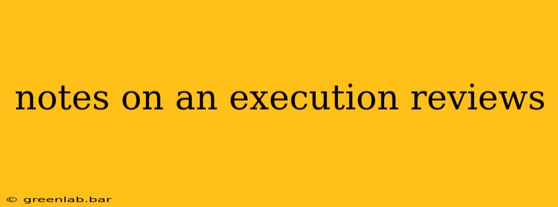 notes on an execution reviews