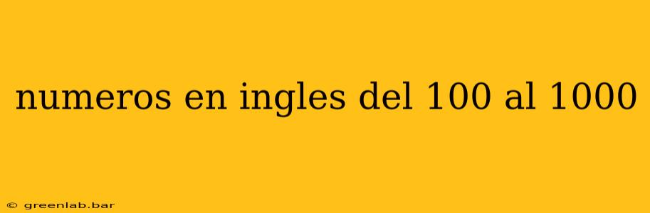 numeros en ingles del 100 al 1000