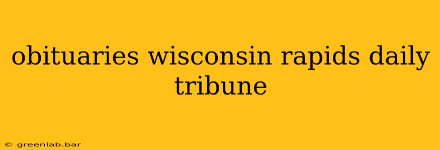 obituaries wisconsin rapids daily tribune