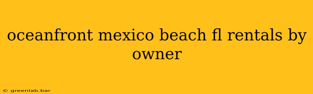 oceanfront mexico beach fl rentals by owner