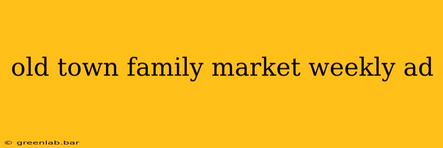 old town family market weekly ad