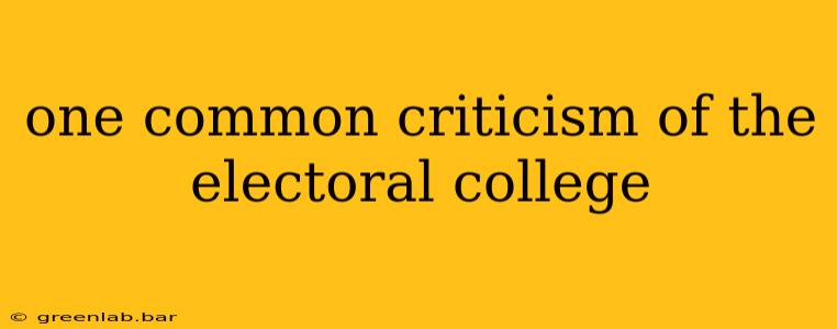 one common criticism of the electoral college