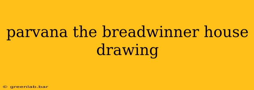 parvana the breadwinner house drawing