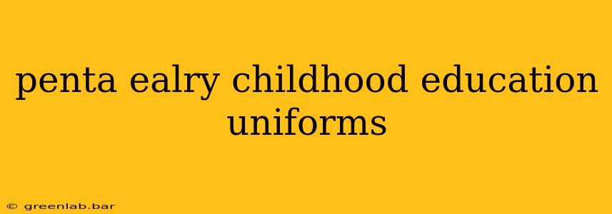 penta ealry childhood education uniforms