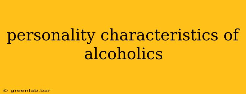 personality characteristics of alcoholics