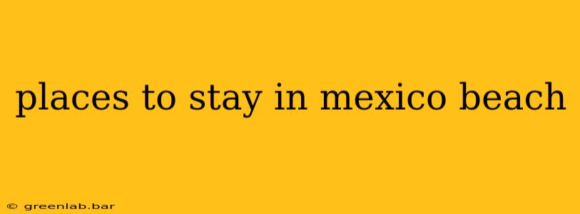 places to stay in mexico beach