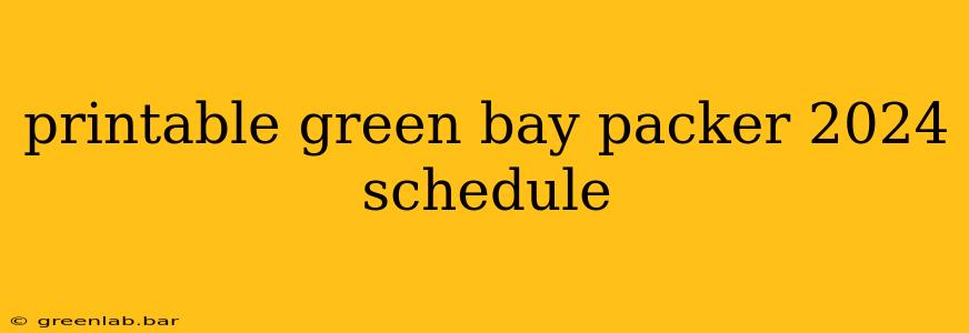 printable green bay packer 2024 schedule