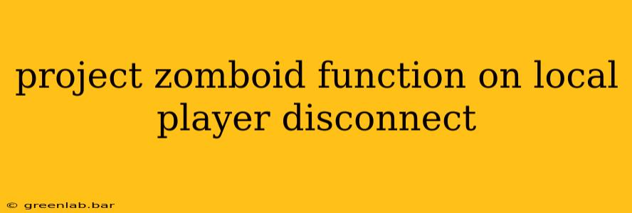 project zomboid function on local player disconnect