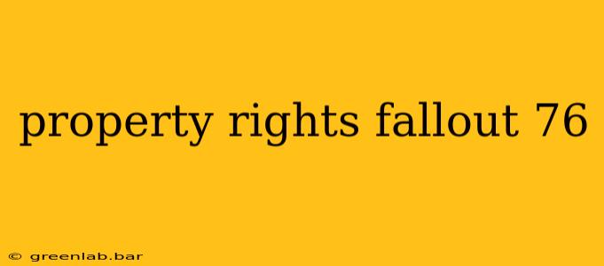 property rights fallout 76