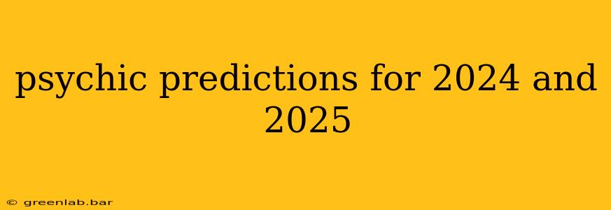 psychic predictions for 2024 and 2025