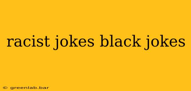 racist jokes black jokes