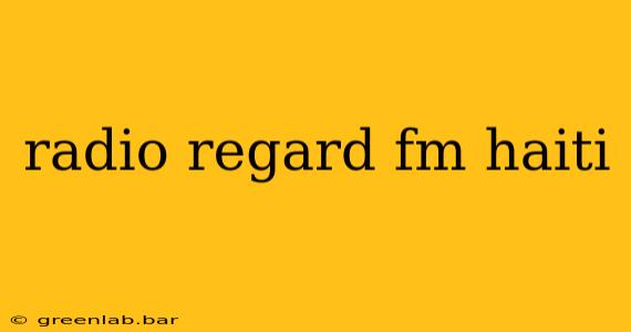 radio regard fm haiti