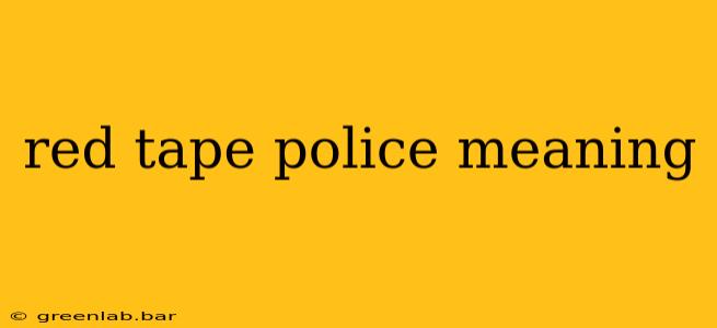 red tape police meaning