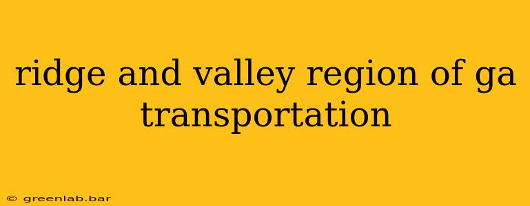 ridge and valley region of ga transportation