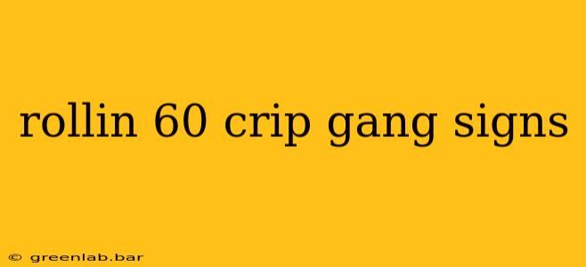 rollin 60 crip gang signs