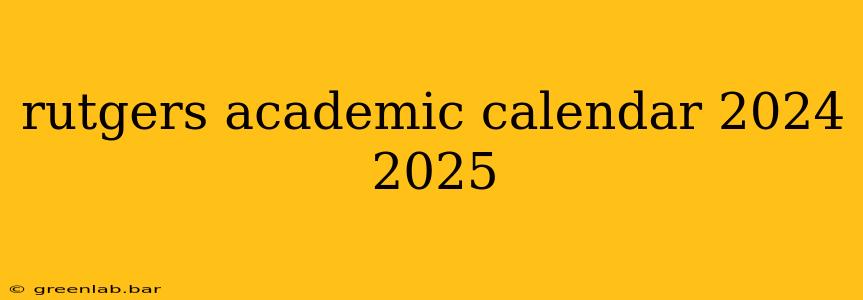 rutgers academic calendar 2024 2025