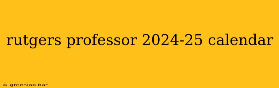 rutgers professor 2024-25 calendar