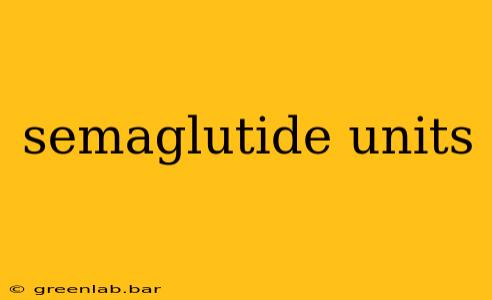 semaglutide units