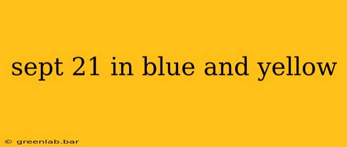 sept 21 in blue and yellow