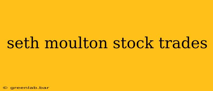 seth moulton stock trades