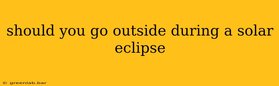 should you go outside during a solar eclipse