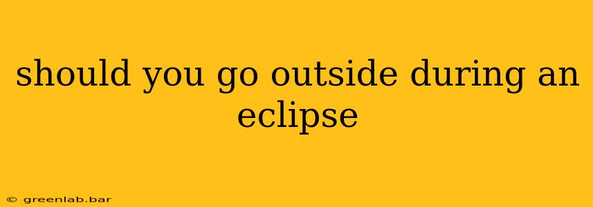 should you go outside during an eclipse