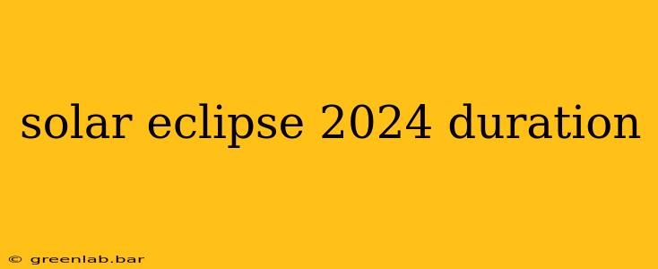 solar eclipse 2024 duration