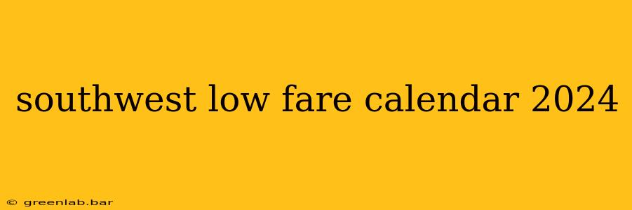 southwest low fare calendar 2024